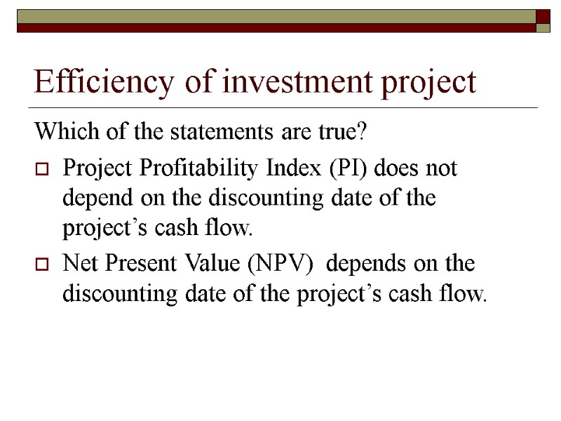 Efficiency of investment project Which of the statements are true?  Project Profitability Index